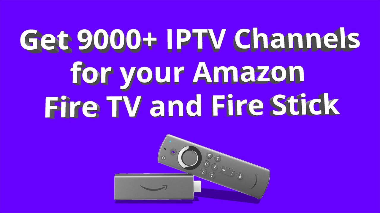The Best IPTV Service and IPTV app to use on Amazon's Fire TV and FireStick